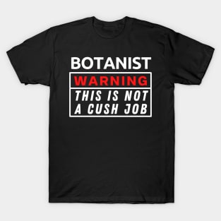 Botanist Warning This Is Not A Cush Job T-Shirt